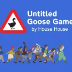 Untitled Goose Game: non c'è bisogno di un titolo per essere un'oca